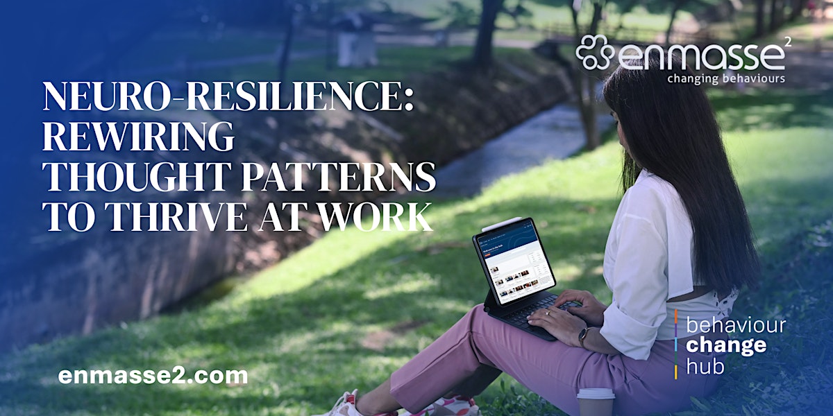 PAST EVENT - Neuro-Resilience: Rewiring thought patterns to thrive at work